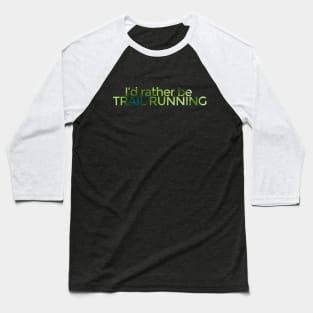 I'd rather be TRAIL RUNNING - Topo Baseball T-Shirt
